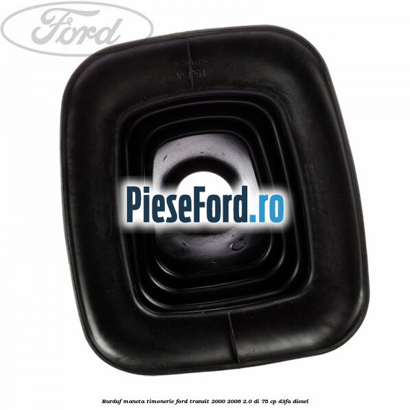 Burduf maneta timonerie Ford Transit 2000-2006 2.0 DI 75 cp D3FA diesel
