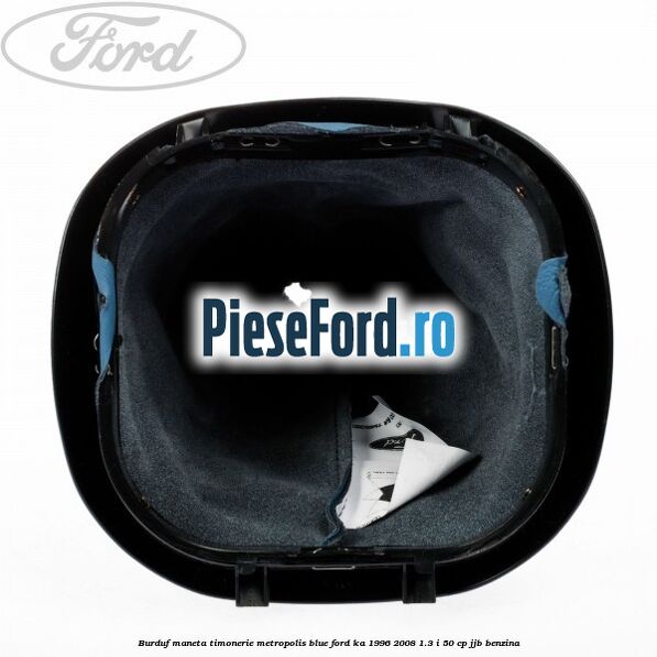 Burduf maneta timonerie metropolis blue Ford Ka 1996-2008 1.3 i 50 cp JJB benzina