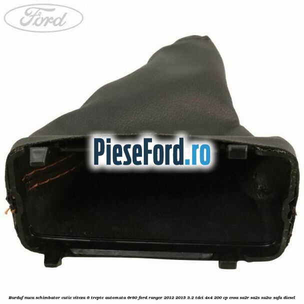 Burduf nuca schimbator cutie viteza 6 trepte automata 6R80 Ford Ranger 2012-2015 3.2 TDCi 4x4 200 cp ENSA, SA2R, SA2S, SA2W, SAFA diesel