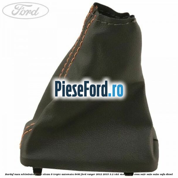 Burduf nuca schimbator cutie viteza 6 trepte automata 6R80 Ford Ranger 2012-2015 3.2 TDCi 4x4 200 cp ENSA, SA2R, SA2S, SA2W, SAFA diesel