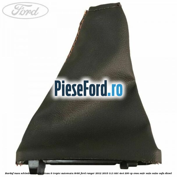 Burduf nuca schimbator cutie viteza 6 trepte automata 6R80 Ford Ranger 2012-2015 3.2 TDCi 4x4 200 cp ENSA, SA2R, SA2S, SA2W, SAFA diesel
