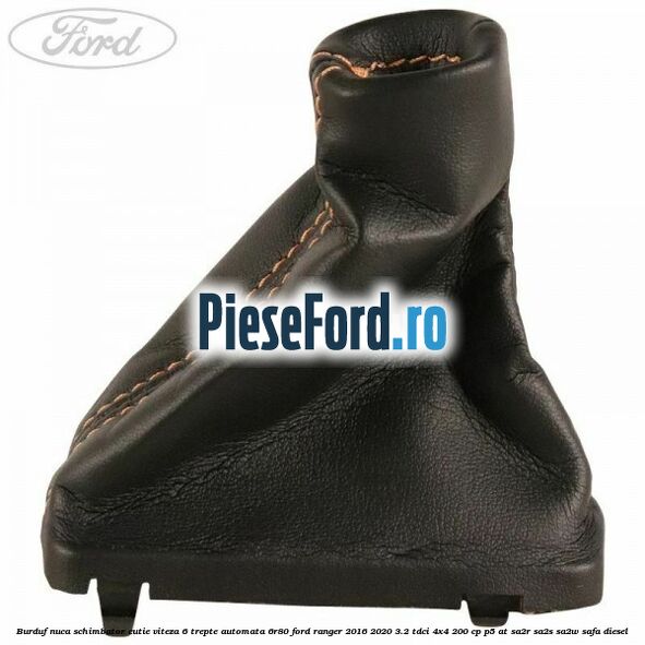 Burduf nuca schimbator cutie viteza 6 trepte automata 6R80 Ford Ranger 2016-2020 3.2 TDCi 4x4 200 cp Burduf nuca schimbator cutie viteza 6 trepte automata 6R80 Ford Ranger 2016-2020 3.2 TDCi 4x4 200 cp P5-AT, SA2R, SA2S, SA2W, SAFA diesel