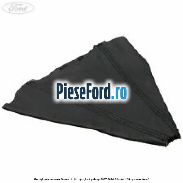 Burduf piele maneta timonerie 6 trepte Ford Galaxy 2007-2014 2.0 TDCi 163 cp TXWA diesel