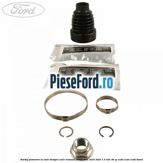 Burduf planetara la cutie dreapta cutie manuala Ford C-Max 2016-2020 1.5 TDCi 95 cp Burduf planetara la cutie dreapta cutie manuala Ford C-Max 2016-2020 1.5 TDCi 95 cp XXDA, XXDC, XXDD diesel