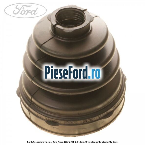 Burduf planetara la cutie Ford Focus 2008-2011 2.0 TDCi 136 cp Burduf planetara la cutie Ford Focus 2008-2011 2.0 TDCi 136 cp G6DA, G6DB, G6DD, G6DG diesel