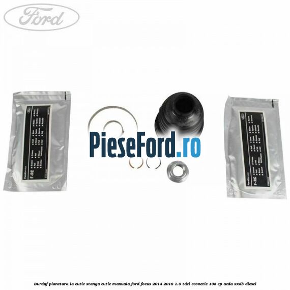 Burduf planetara la cutie stanga cutie manuala Ford Focus 2014-2018 1.5 TDCi ECOnetic 105 cp Burduf planetara la cutie stanga cutie manuala Ford Focus 2014-2018 1.5 TDCi ECOnetic 105 cp AEDA, XXDB diesel