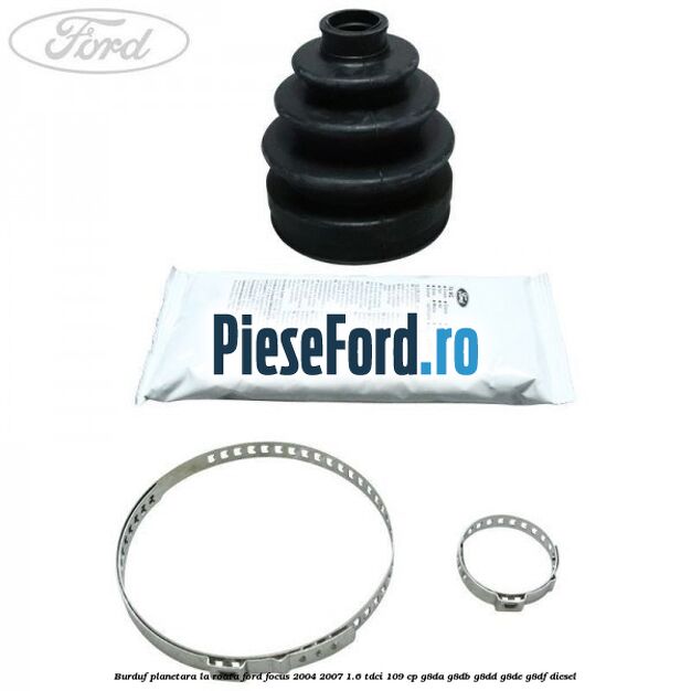 Burduf planetara la roata Ford Focus 2004-2007 1.6 TDCi 109 cp Burduf planetara la roata Ford Focus 2004-2007 1.6 TDCi 109 cp G8DA, G8DB, G8DD, G8DE, G8DF diesel