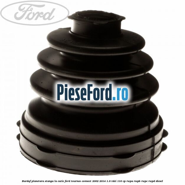 Burduf planetara stanga la cutie Ford Tourneo Connect 2002-2014 1.8 TDCi 110 cp RWPA, RWPB, RWPC, RWPD diesel