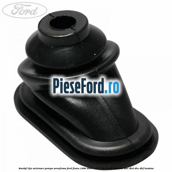 Burduf tija actionare pompa servofrana Ford Fiesta 1996-2001 1.25 i 16V 75 cp DHA, DHB, DHC, DHD, DHE, DHF benzina