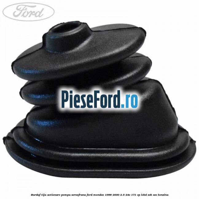 Burduf tija actionare pompa servofrana Ford Mondeo 1996-2000 2.5 24V 171 cp LCBD, SEB, SEC benzina