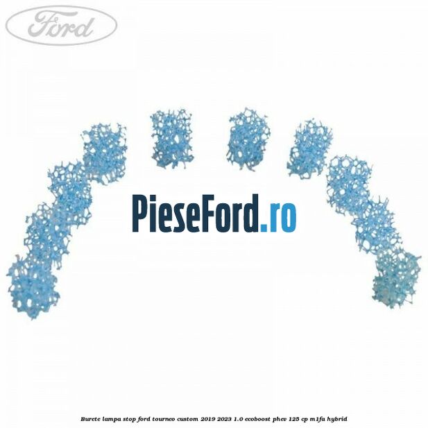 Burete lampa stop Ford Tourneo Custom 2019-2023 1.0 EcoBoost PHEV 125 cp Burete lampa stop Ford Tourneo Custom 2019-2023 1.0 EcoBoost PHEV 125 cp M1FA Hybrid