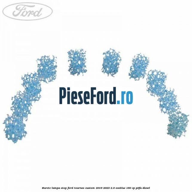 Burete lampa stop Ford Tourneo Custom 2019-2023 2.0 EcoBlue 150 cp P0FA diesel