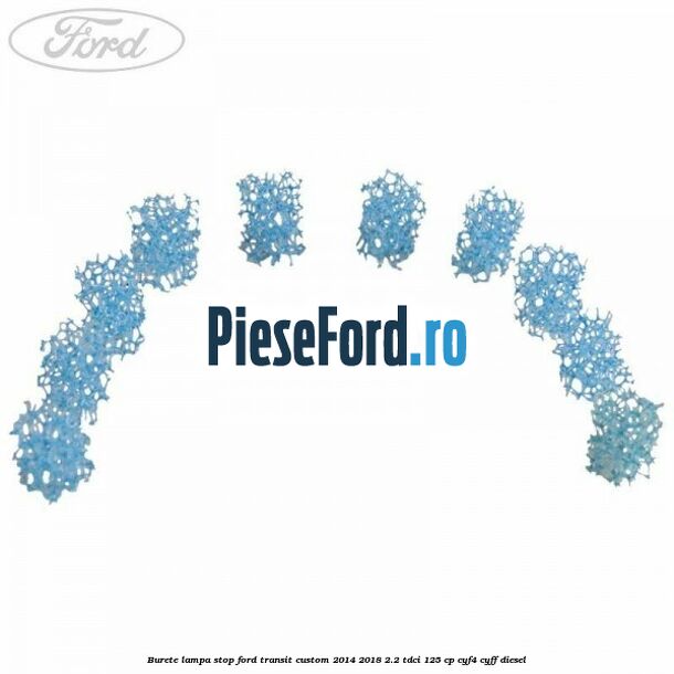 Burete lampa stop Ford Transit Custom 2014-2018 2.2 TDCi 125 cp CYF4, CYFF diesel