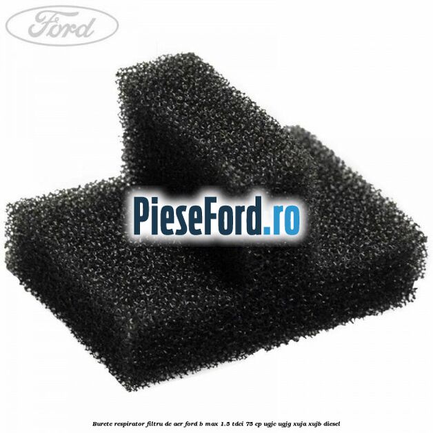 Burete respirator filtru de aer Ford B-Max 1.5 TDCi 75 cp UGJC, UGJG, XUJA, XUJB diesel