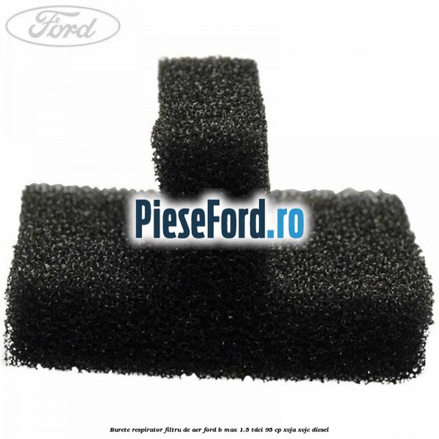 Burete respirator filtru de aer Ford B-Max 1.5 TDCi 95 cp XVJA, XVJC diesel