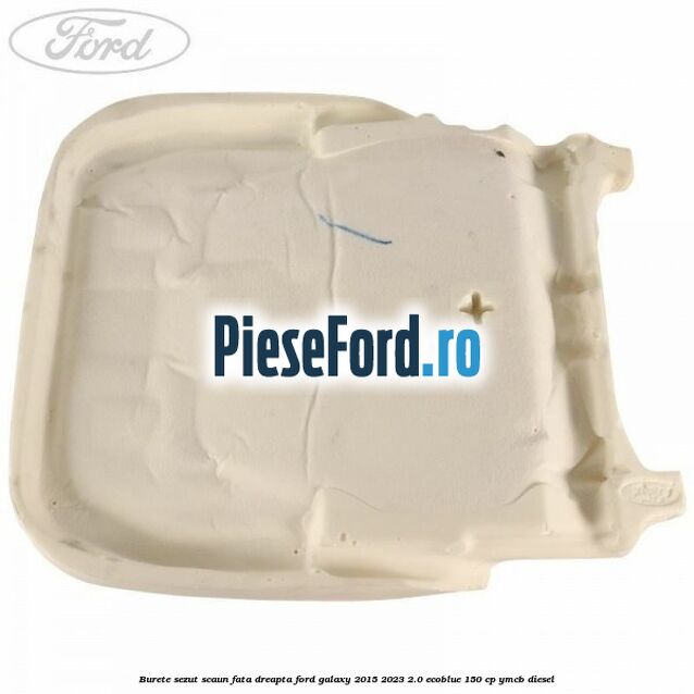 Burete sezut scaun fata dreapta Ford Galaxy 2015-2023 2.0 EcoBlue 150 cp Burete sezut scaun fata dreapta Ford Galaxy 2015-2023 2.0 EcoBlue 150 cp YMCB diesel