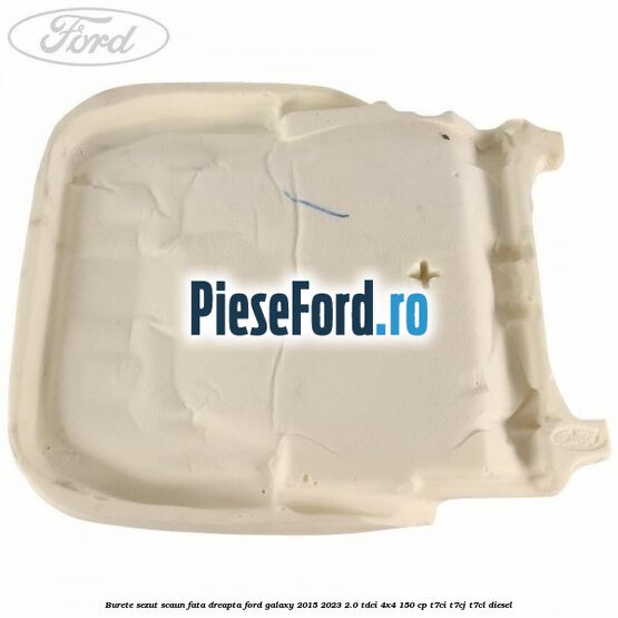 Burete sezut scaun fata dreapta Ford Galaxy 2015-2023 2.0 TDCi 4x4 150 cp T7CI, T7CJ, T7CL diesel