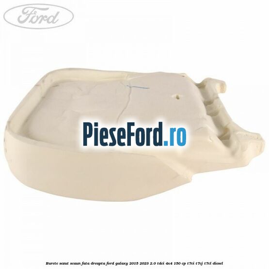 Burete sezut scaun fata dreapta Ford Galaxy 2015-2023 2.0 TDCi 4x4 150 cp T7CI, T7CJ, T7CL diesel