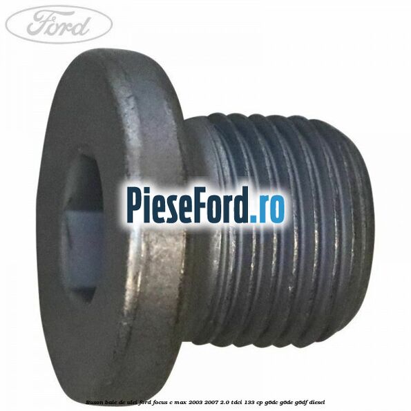 Buson baie de ulei Ford Focus C-Max 2003-2007 2.0 TDCi 133 cp G6DC, G6DE, G6DF diesel