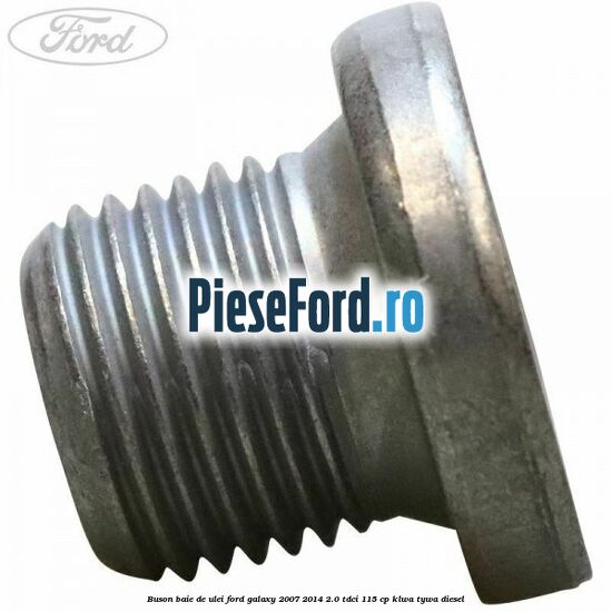 Buson baie de ulei Ford Galaxy 2007-2014 2.0 TDCi 115 cp KLWA, TYWA diesel