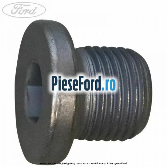 Buson baie de ulei Ford Galaxy 2007-2014 2.0 TDCi 115 cp KLWA, TYWA diesel