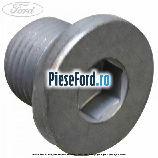 Buson baie de ulei Ford Mondeo 2008-2014 2.0 TDCi 140 cp QXBA, QXBB, UFBA, UFBB diesel