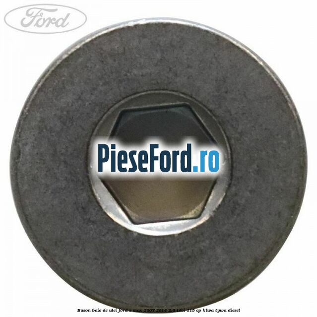 Buson baie de ulei Ford S-Max 2007-2014 2.0 TDCi 115 cp KLWA, TYWA diesel