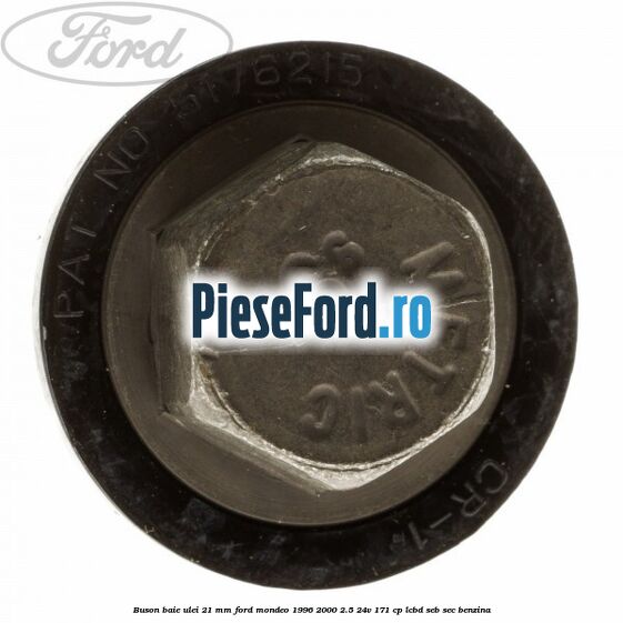 Buson baie ulei 21 mm Ford Mondeo 1996-2000 2.5 24V 171 cp LCBD, SEB, SEC benzina