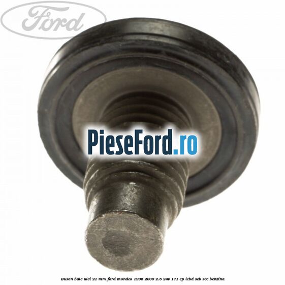 Buson baie ulei 21 mm Ford Mondeo 1996-2000 2.5 24V 171 cp LCBD, SEB, SEC benzina