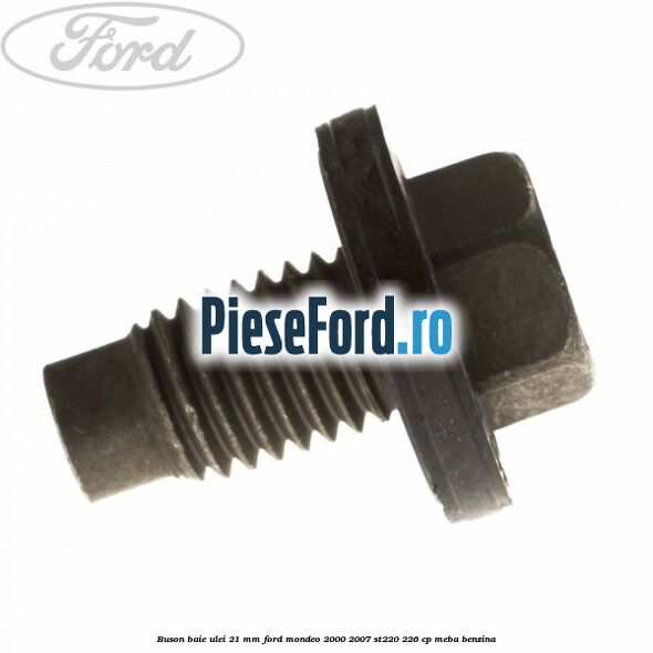Buson baie ulei 21 mm Ford Mondeo 2000-2007 ST220 226 cp MEBA benzina