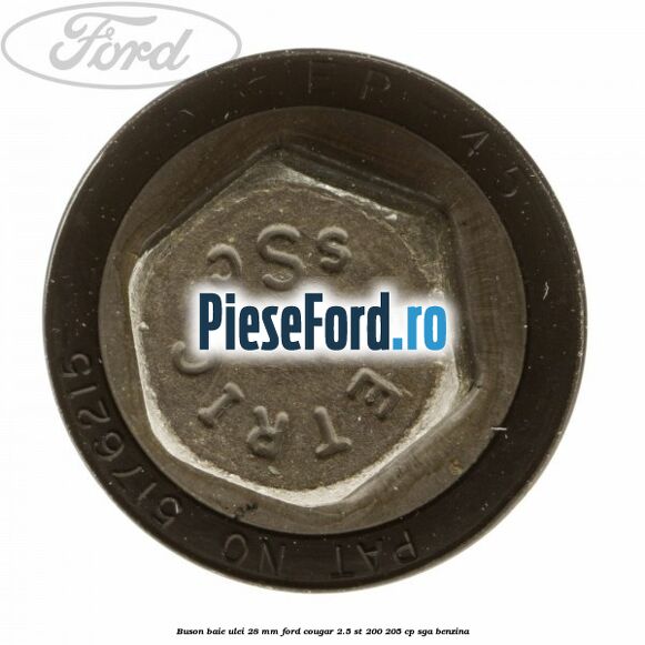 Buson baie ulei 28 mm Ford Cougar 2.5 ST 200 205 cp SGA benzina