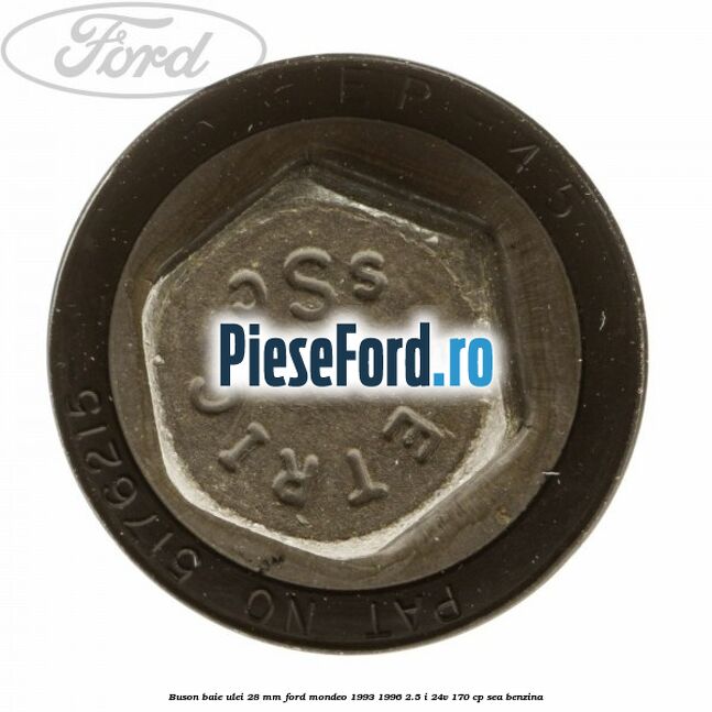 Buson baie ulei 28 mm Ford Mondeo 1993-1996 2.5 i 24V 170 cp SEA benzina