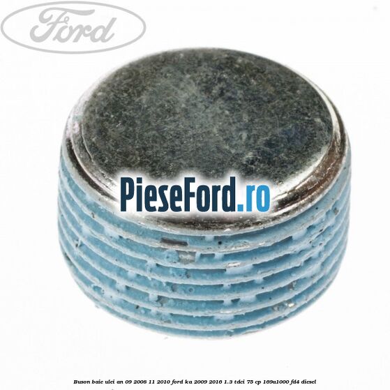 Buson baie ulei an 09/2008-11/2010 Ford Ka 2009-2016 1.3 TDCi 75 cp 169A1000, FD4 diesel