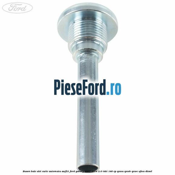 Buson baie ulei cutie automata AWF21 Ford Galaxy 2007-2014 2.0 TDCi 140 cp QXWA, QXWB, QXWC, UFWA diesel