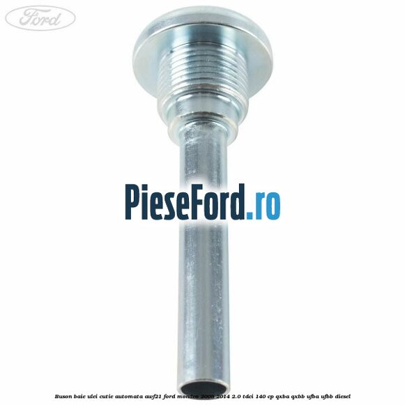 Buson baie ulei cutie automata AWF21 Ford Mondeo 2008-2014 2.0 TDCi 140 cp QXBA, QXBB, UFBA, UFBB diesel
