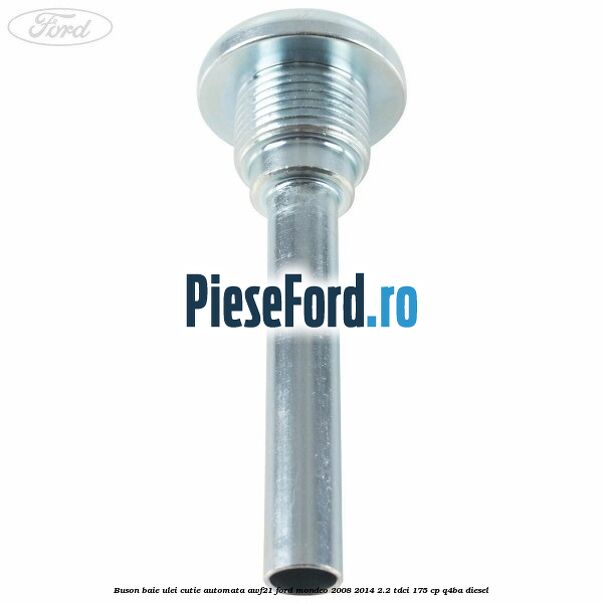 Buson baie ulei cutie automata AWF21 Ford Mondeo 2008-2014 2.2 TDCi 175 cp Q4BA diesel