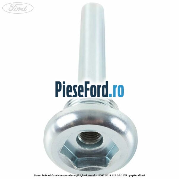 Buson baie ulei cutie automata AWF21 Ford Mondeo 2008-2014 2.2 TDCi 175 cp Q4BA diesel