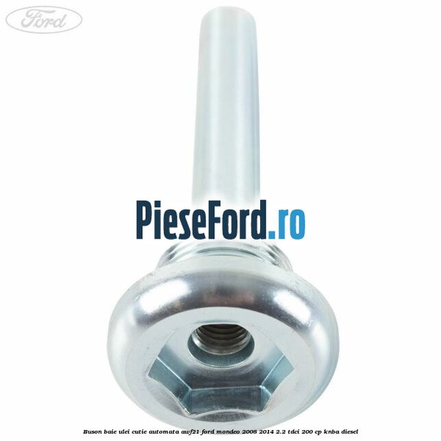Buson baie ulei cutie automata AWF21 Ford Mondeo 2008-2014 2.2 TDCi 200 cp Buson baie ulei cutie automata AWF21 Ford Mondeo 2008-2014 2.2 TDCi 200 cp KNBA diesel