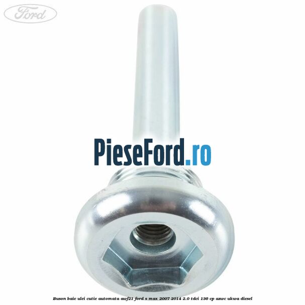 Buson baie ulei cutie automata AWF21 Ford S-Max 2007-2014 2.0 TDCi 136 cp AZWC, UKWA diesel