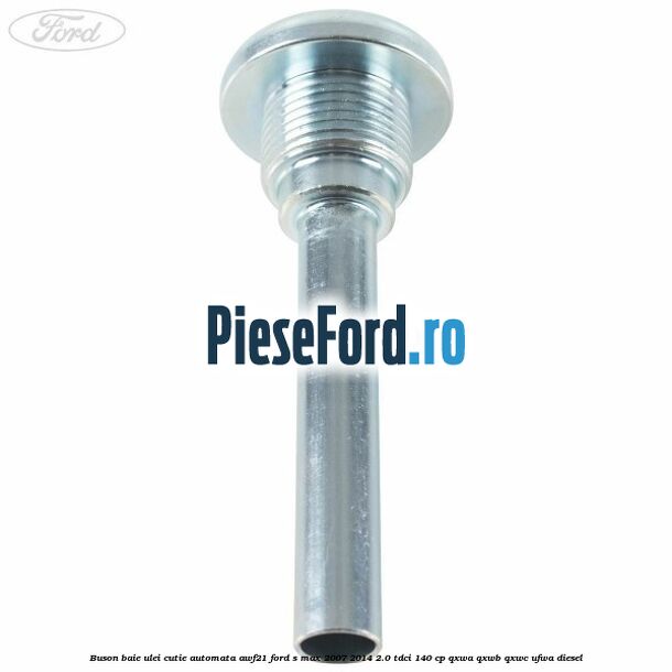 Buson baie ulei cutie automata AWF21 Ford S-Max 2007-2014 2.0 TDCi 140 cp QXWA, QXWB, QXWC, UFWA diesel