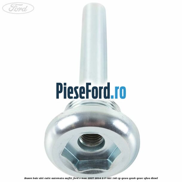 Buson baie ulei cutie automata AWF21 Ford S-Max 2007-2014 2.0 TDCi 140 cp QXWA, QXWB, QXWC, UFWA diesel