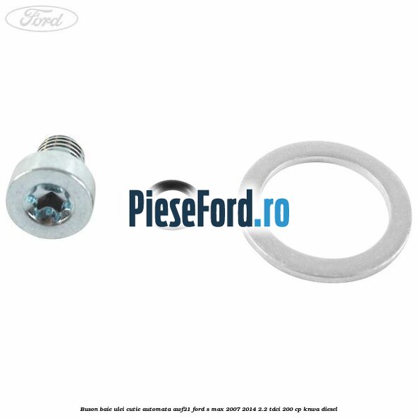 Buson baie ulei cutie automata AWF21 Ford S-Max 2007-2014 2.2 TDCi 200 cp Buson baie ulei cutie automata AWF21 Ford S-Max 2007-2014 2.2 TDCi 200 cp KNWA diesel