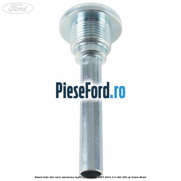 Buson baie ulei cutie automata AWF21 Ford S-Max 2007-2014 2.2 TDCi 200 cp Buson baie ulei cutie automata AWF21 Ford S-Max 2007-2014 2.2 TDCi 200 cp KNWA diesel