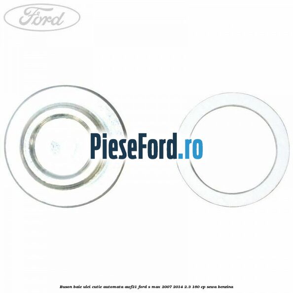 Buson baie ulei cutie automata AWF21 Ford S-Max 2007-2014 2.3 160 cp Buson baie ulei cutie automata AWF21 Ford S-Max 2007-2014 2.3 160 cp SEWA benzina