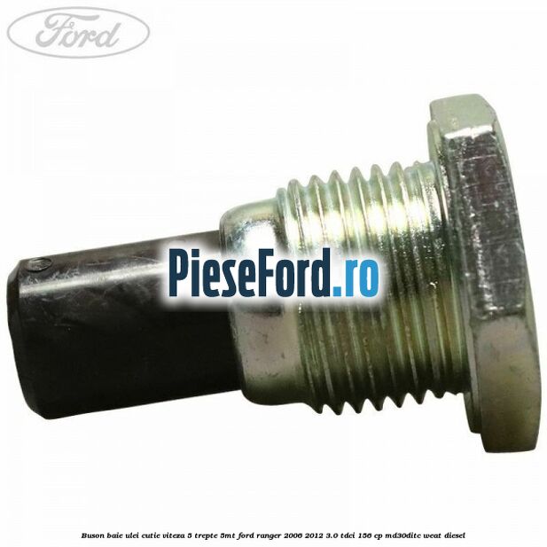 Buson baie ulei cutie viteza 5 trepte 5MT Ford Ranger 2006-2012 3.0 TDCi 156 cp MD30DITC, WEAT diesel
