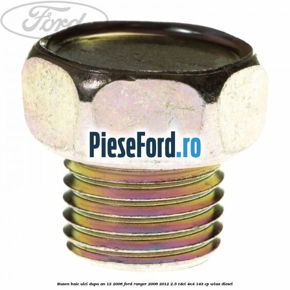 Buson baie ulei dupa an 12/2006 Ford Ranger 2006-2012 2.5 TDCi 4x4 143 cp WLAA diesel