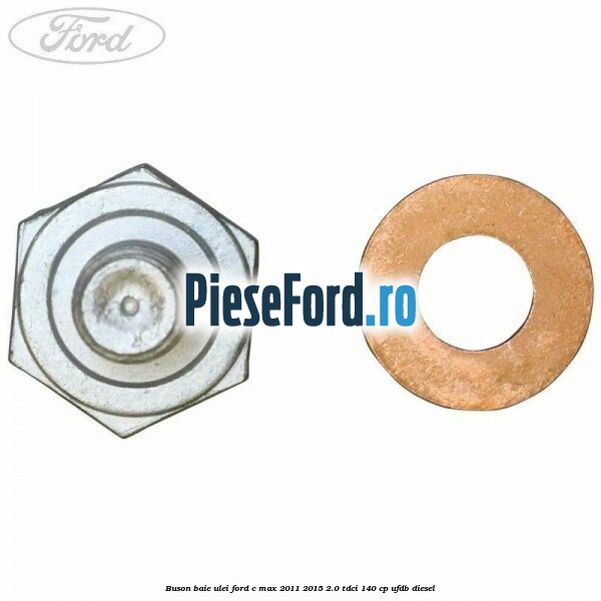 Buson baie ulei Ford C-Max 2011-2015 2.0 TDCi 140 cp Buson baie ulei Ford C-Max 2011-2015 2.0 TDCi 140 cp UFDB diesel