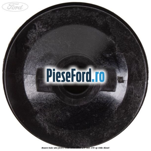 Buson baie ulei Ford C-Max 2016-2020 2.0 TDCi 170 cp T8DE diesel