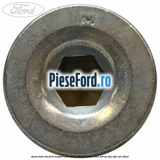 Buson baie ulei Ford EcoSport 2019-2023 1.5 TDCi EcoBlue 4x4 125 cp Buson baie ulei Ford EcoSport 2019-2023 1.5 TDCi EcoBlue 4x4 125 cp ZTJA, ZTJB, ZTJC diesel