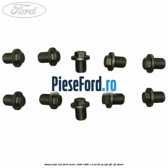 Buson baie ulei Ford Escort 1995-1998 1.8 TD 90 cp Buson baie ulei Ford Escort 1995-1998 1.8 TD 90 cp RFD, RFK, RFS diesel